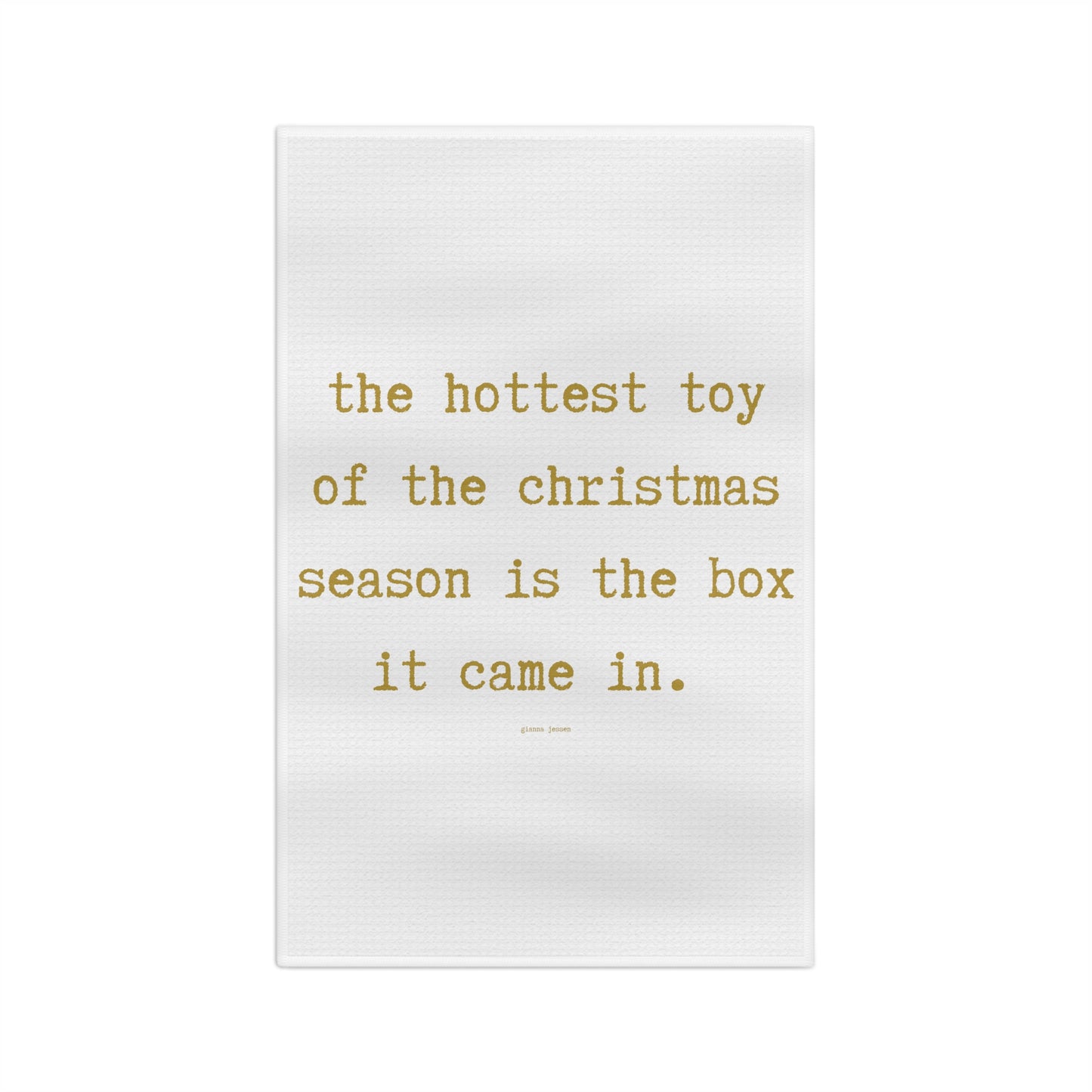 the hottest toy is the box it came in.-gianna jessen gold font tea towel