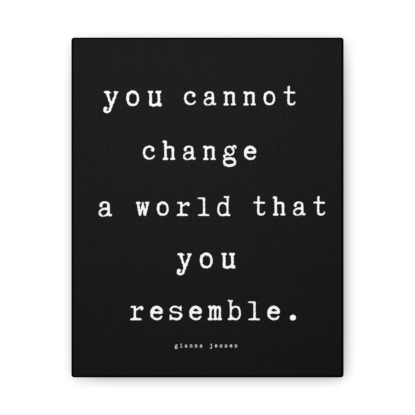 you cannot change a world that you resemble.-gianna jessen-canvas stretched, 0.75" affiche