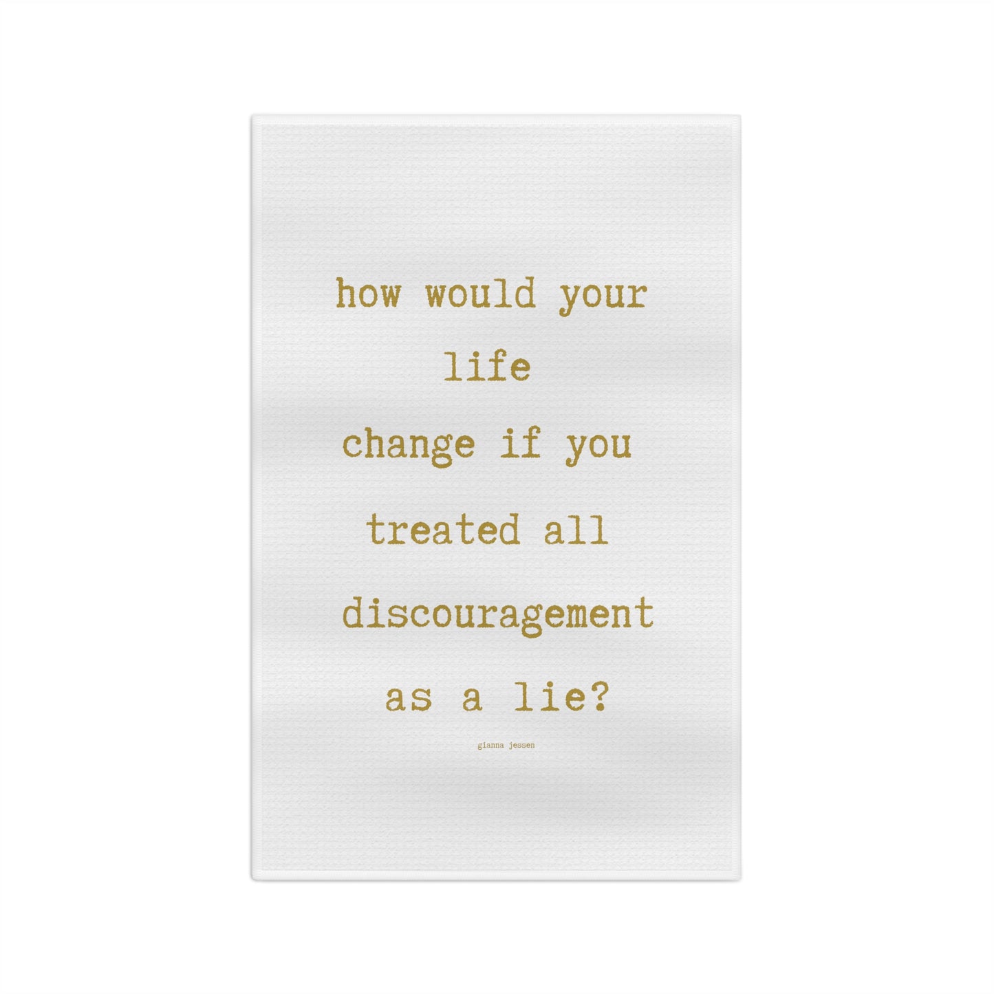 discouragement is a lie.-gianna jessen tea towel