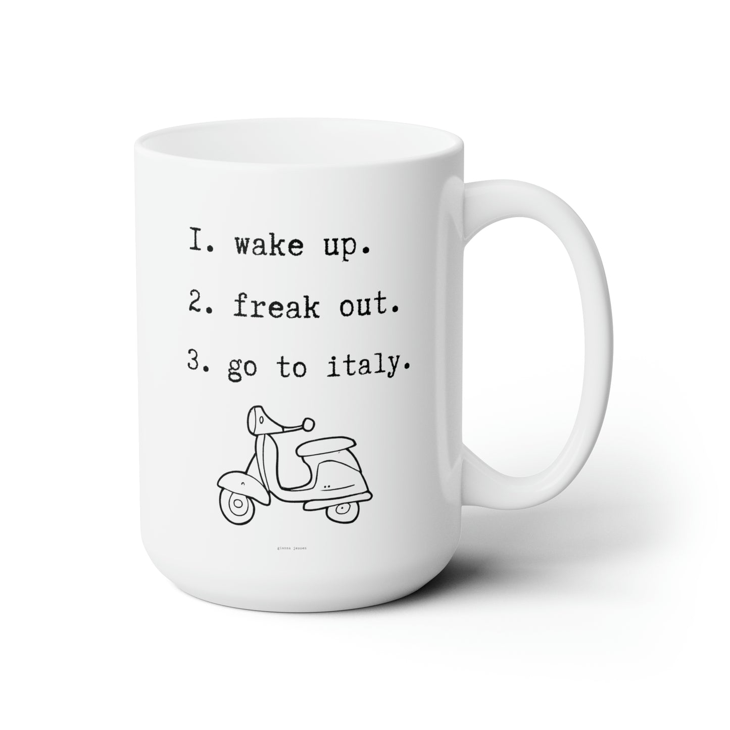 wake up. freak out. go to italy -gianna jessen 15oz ceramic mug