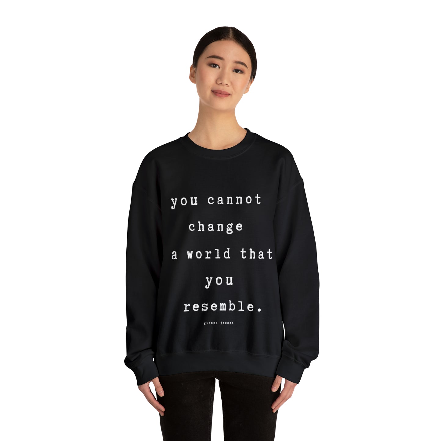 you cannot change a world that you resemble.- gianna jessen sweatshirt