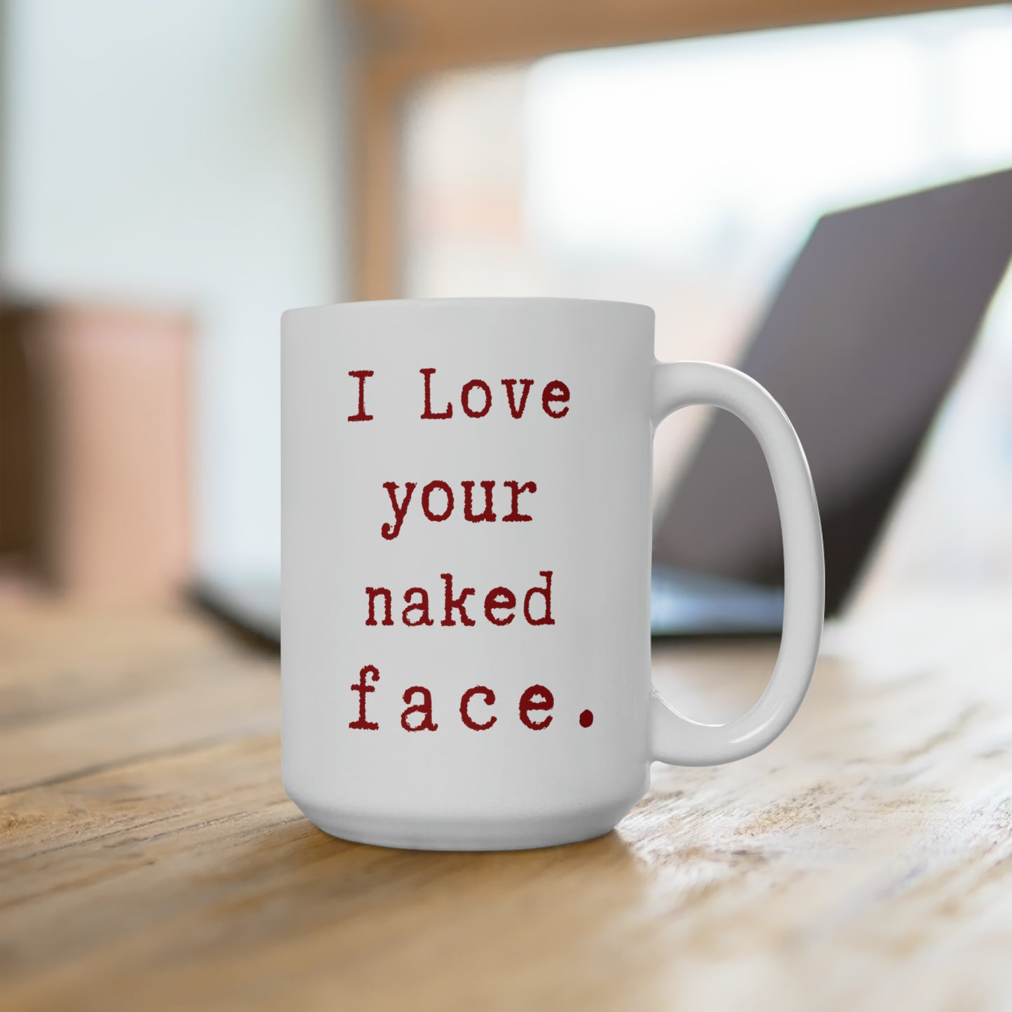 i Love your naked face.-gianna jessen 15 oz ceramic mug