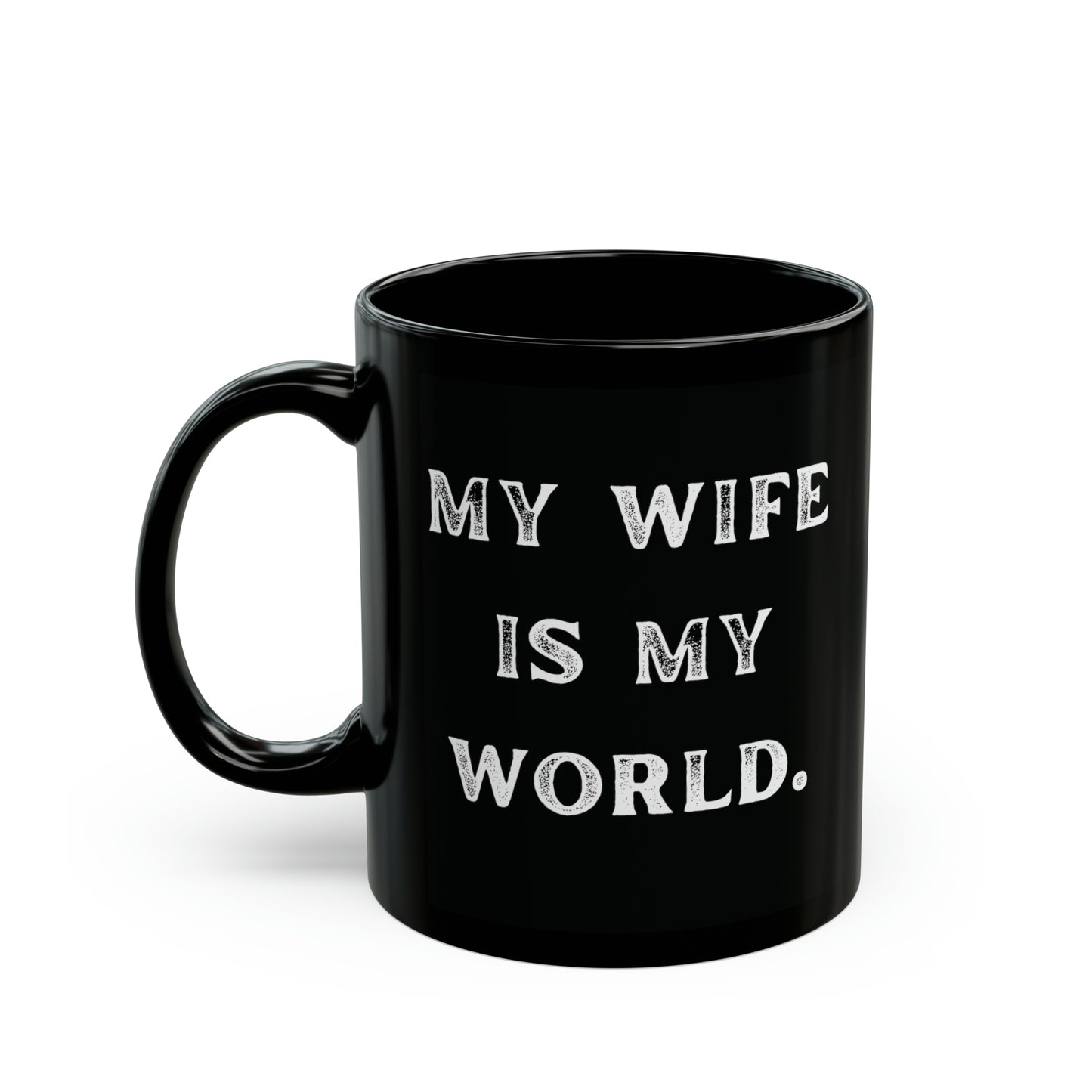 my wife is my world.- gianna jessen 11 oz ceramic mug