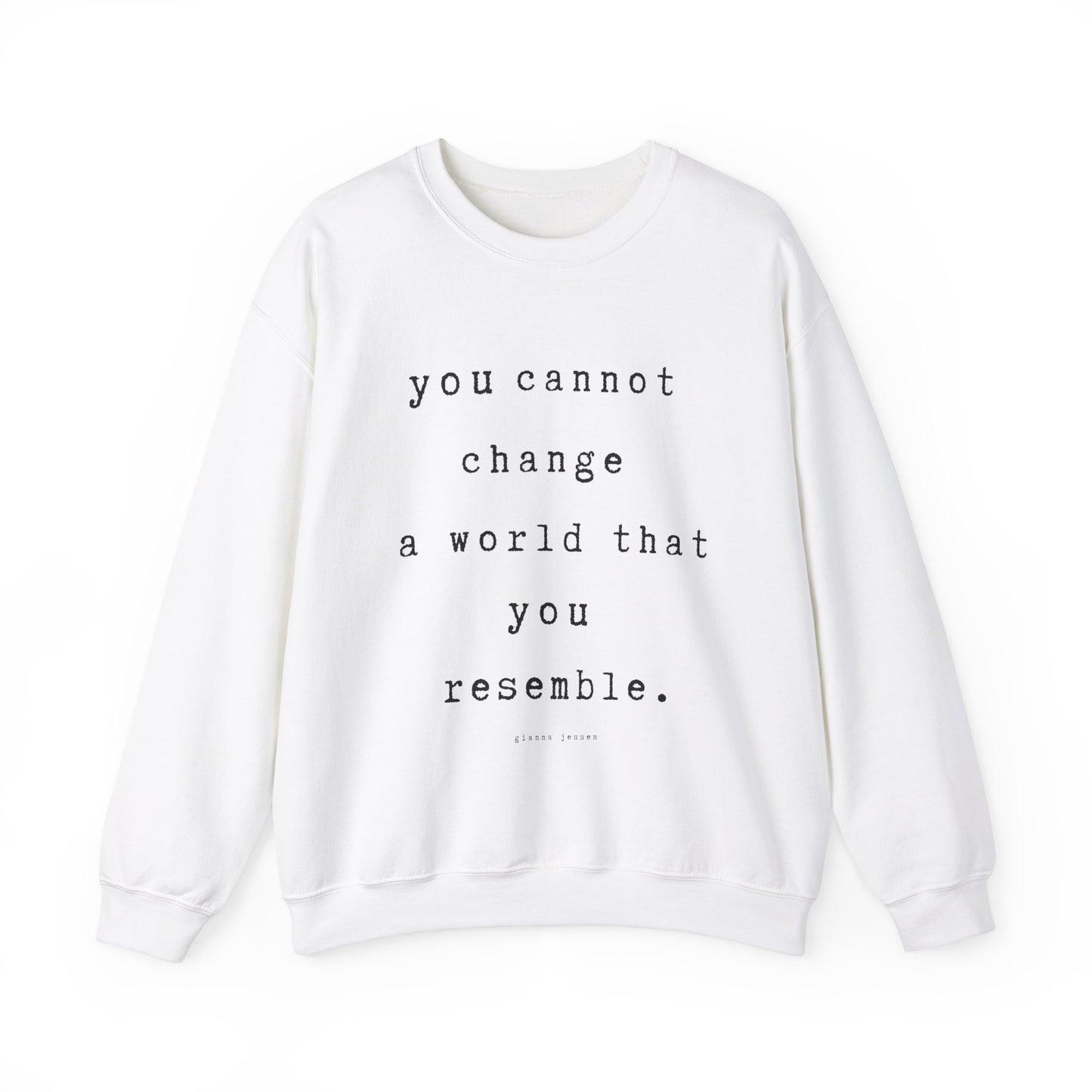 you cannot change a world that you resemble.- gianna jessen sweatshirt