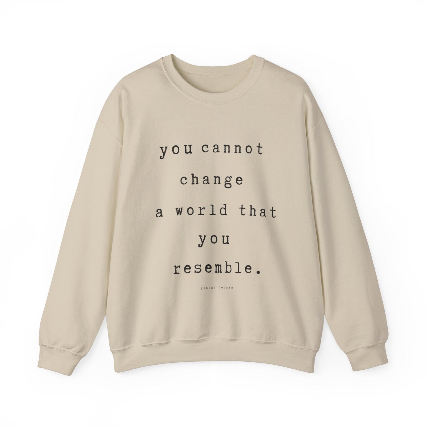 you cannot change a world that you resemble.- gianna jessen sweatshirt