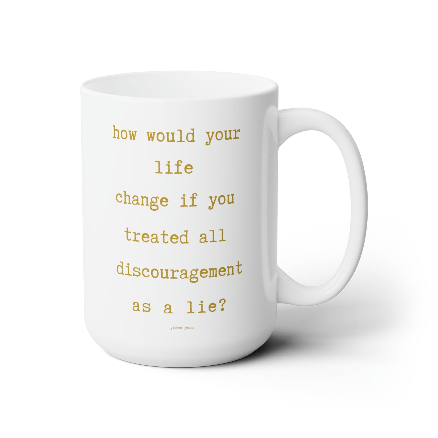 all discouragement is a lie.-gianna jessen 15 oz ceramic mug