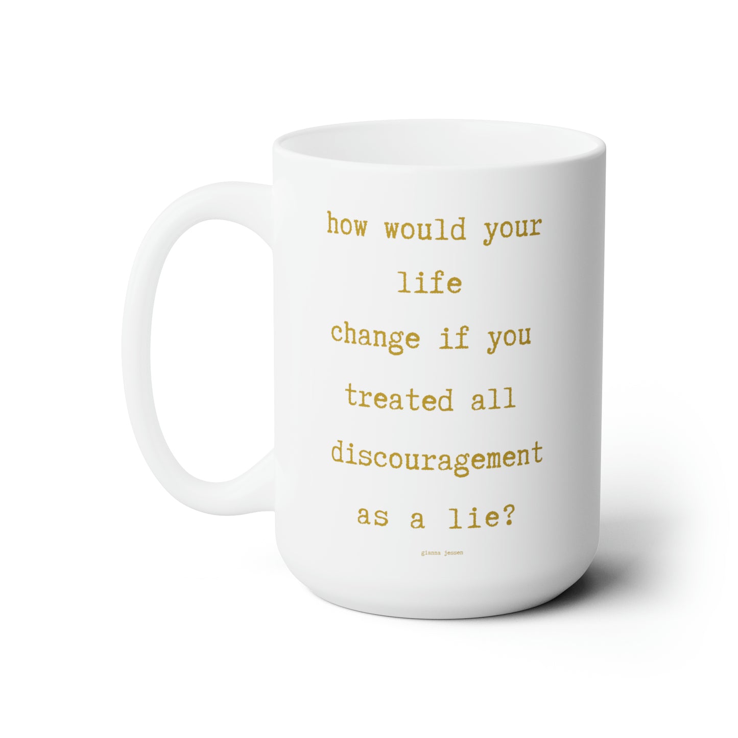 all discouragement is a lie.-gianna jessen 15 oz ceramic mug