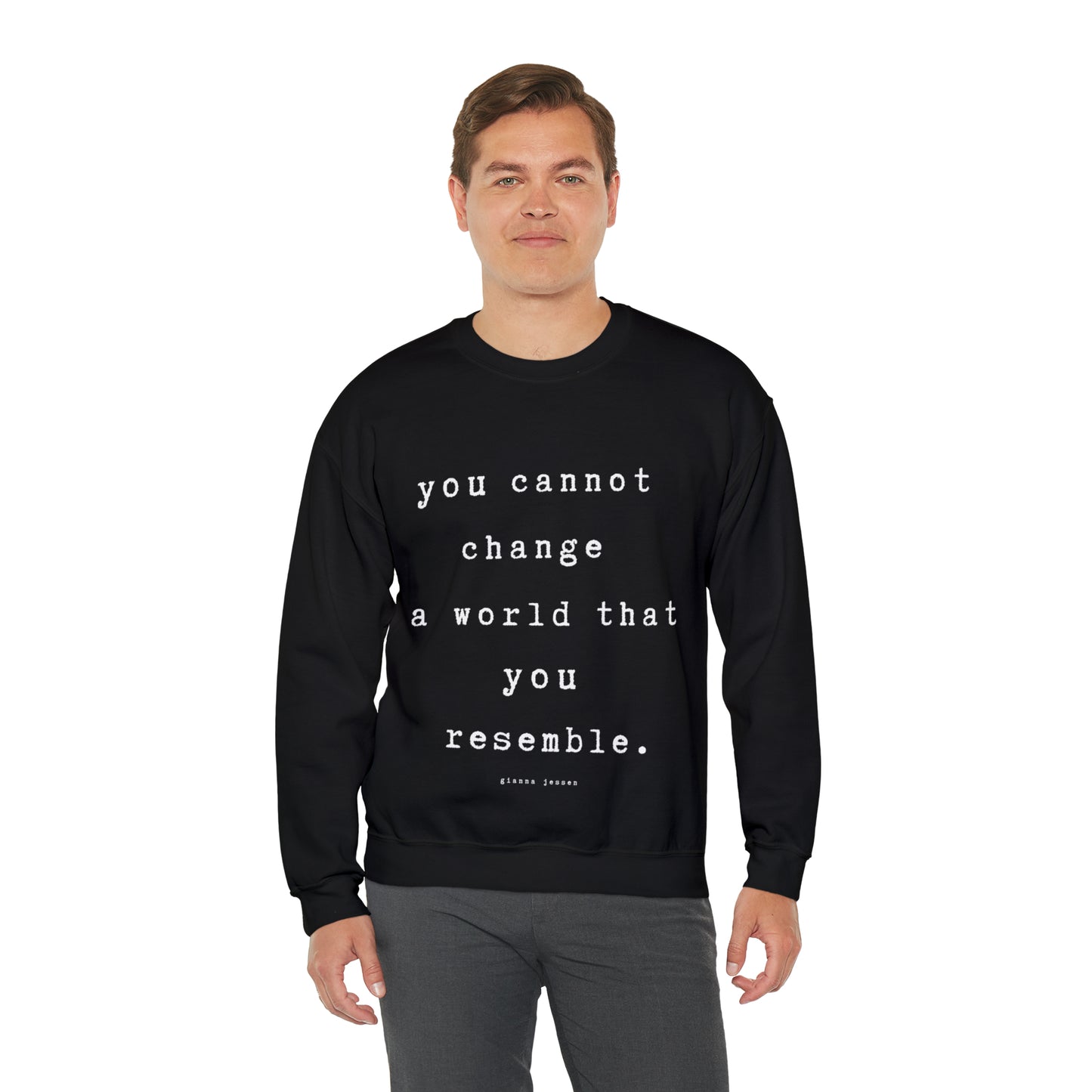 you cannot change a world that you resemble.- gianna jessen sweatshirt