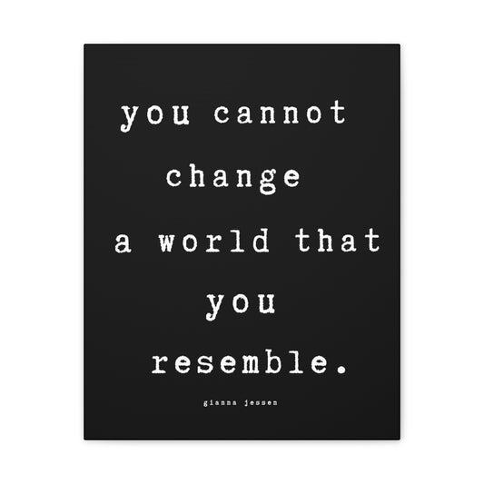 you cannot change a world that you resemble.-gianna jessen-canvas stretched, 0.75" affiche