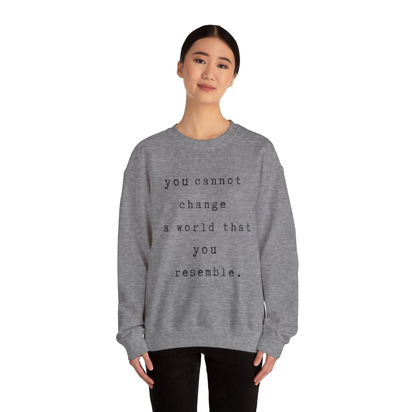 you cannot change a world that you resemble.- gianna jessen sweatshirt