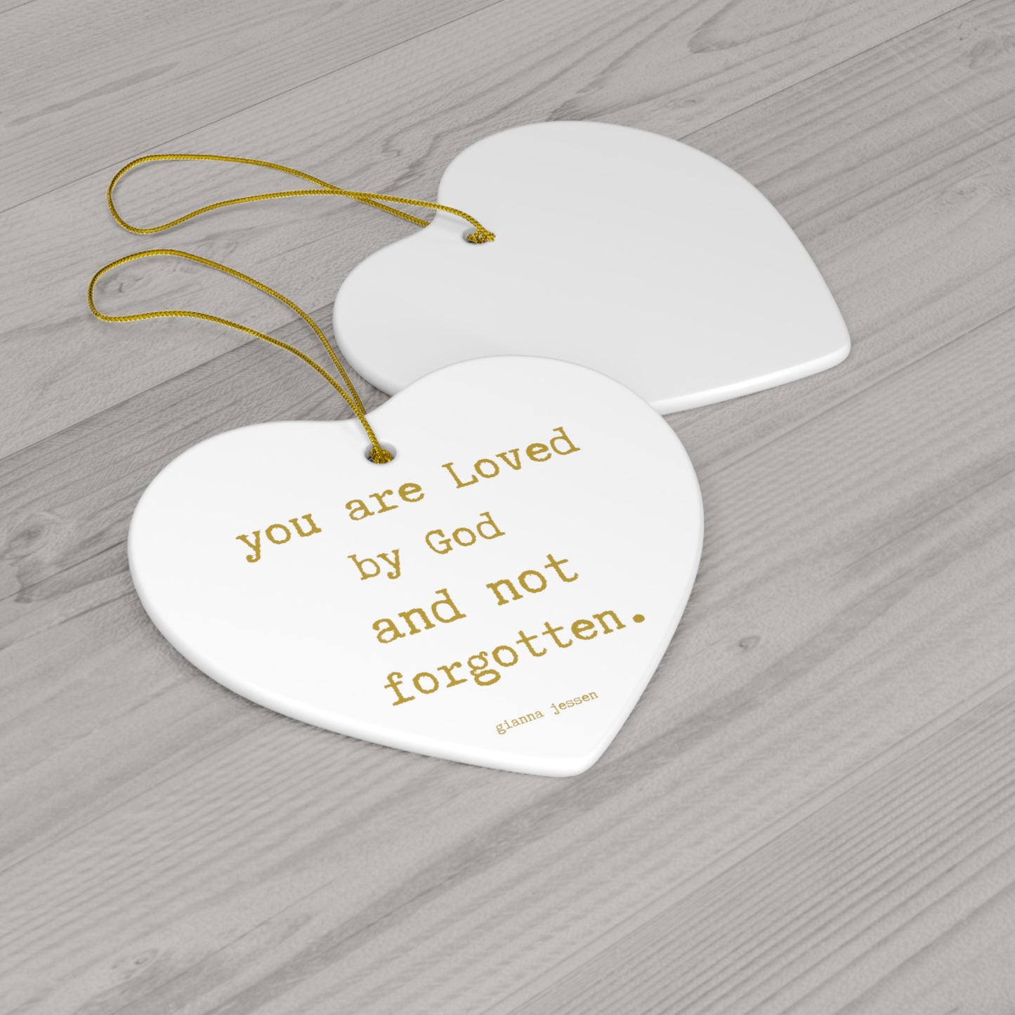 you are Loved by God and not forgotten.-gianna jessen ceramic ornament. golden font.