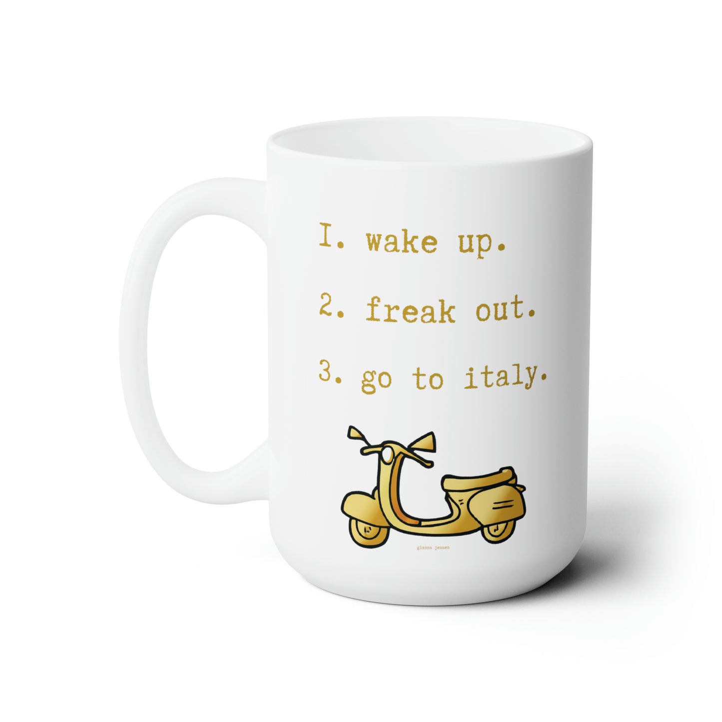 wake up. freak out. go to italy -gianna jessen 15oz ceramic mug