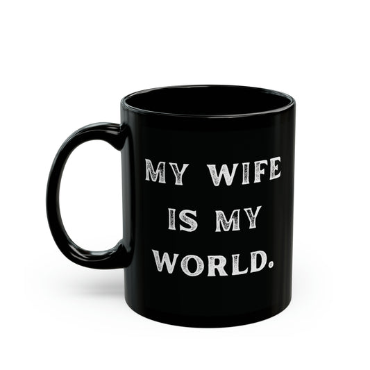 my wife is my world.- gianna jessen 11 oz ceramic mug