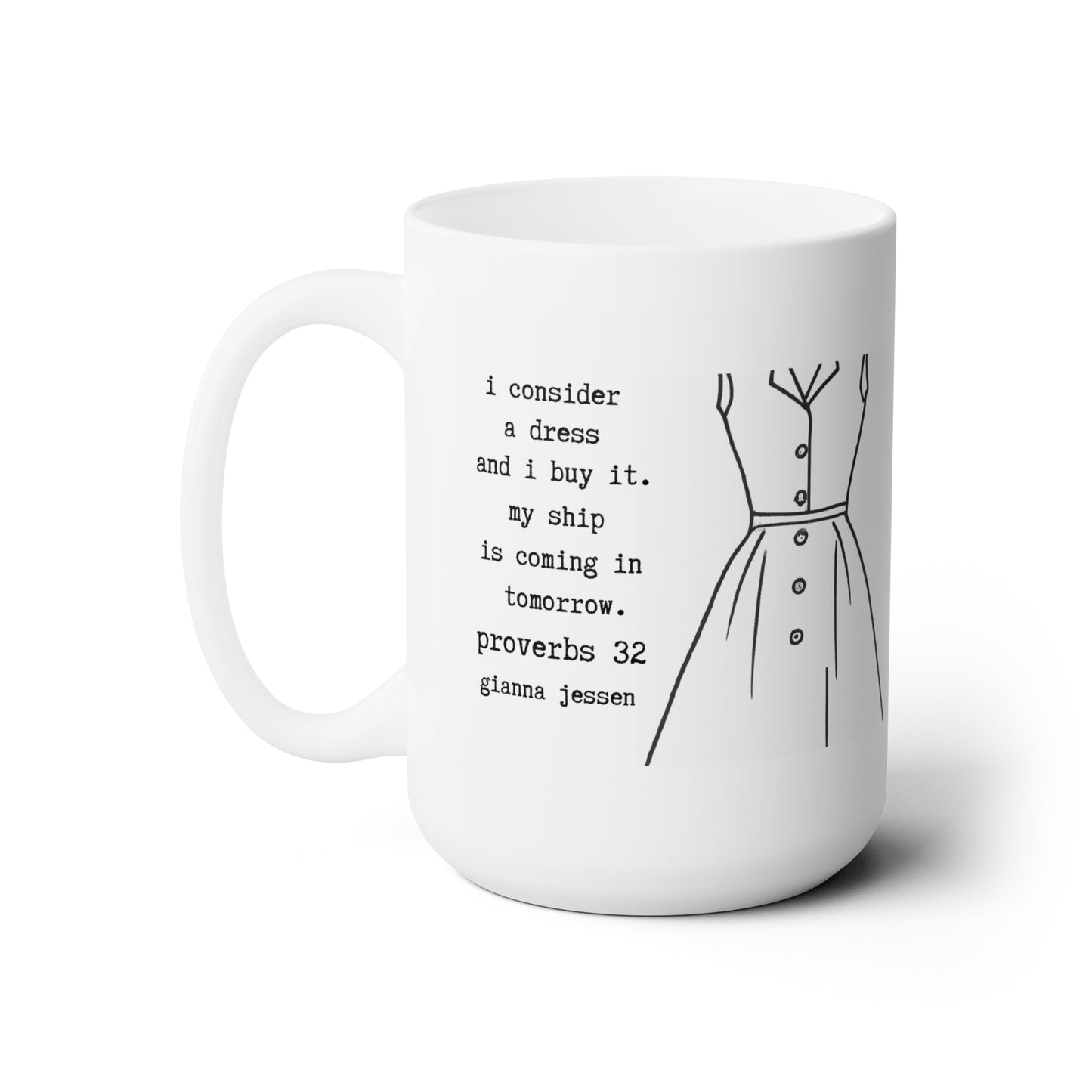 i consider a dress and i buy it. proverbs 32 -gianna jessen 15 oz ceramic mug