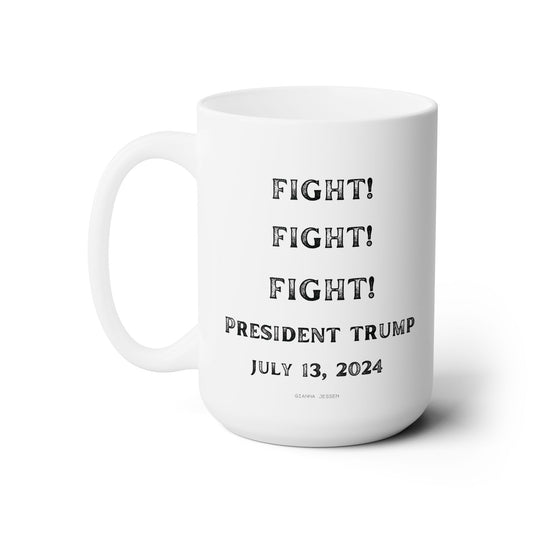 FIGHT! FIGHT! FIGHT!-TRUMP-gianna jessen 15 oz white ceramic mug