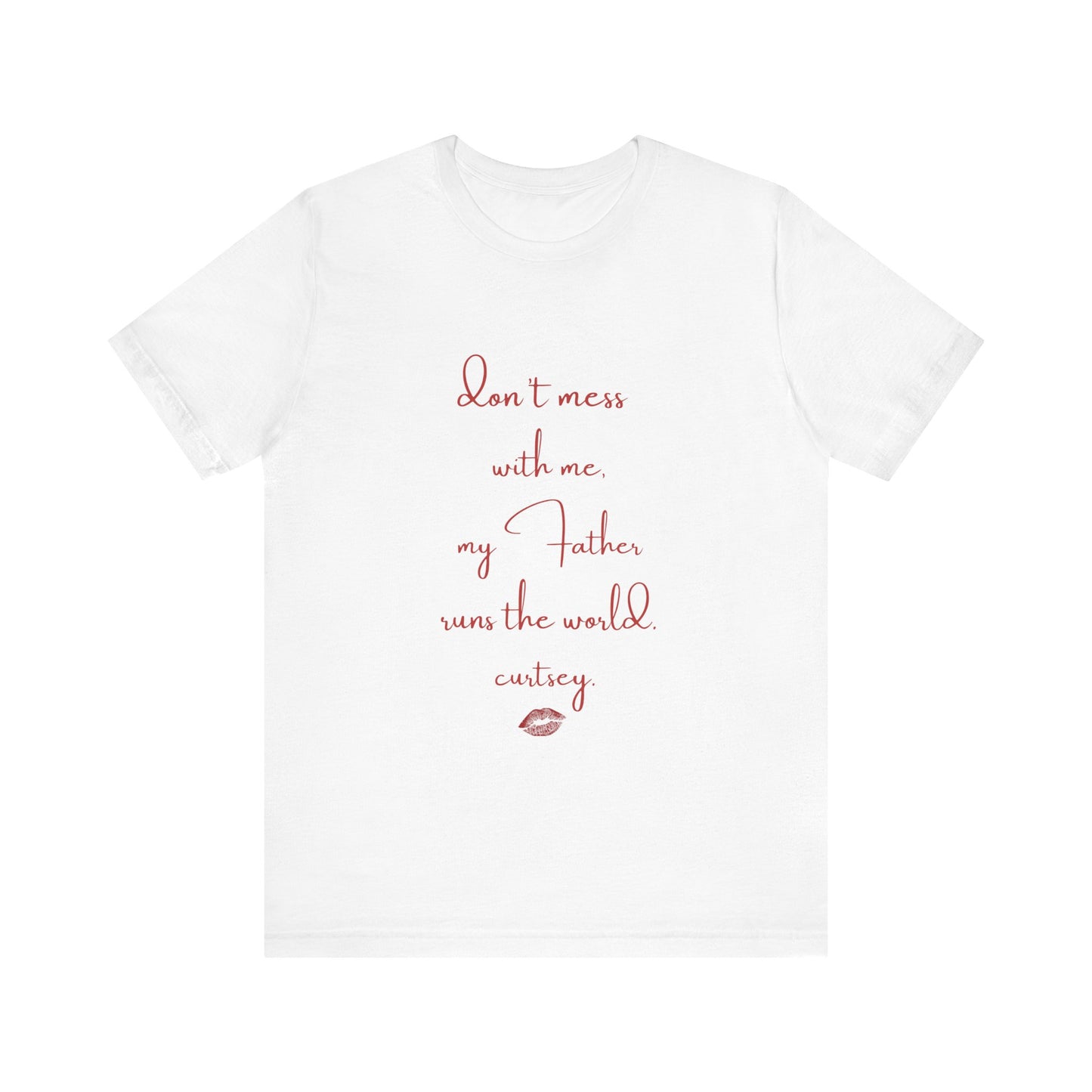 don't mess with me, my Father runs the world.-gianna jessen tee