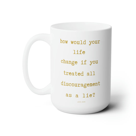 all discouragement is a lie.-gianna jessen 15 oz ceramic mug