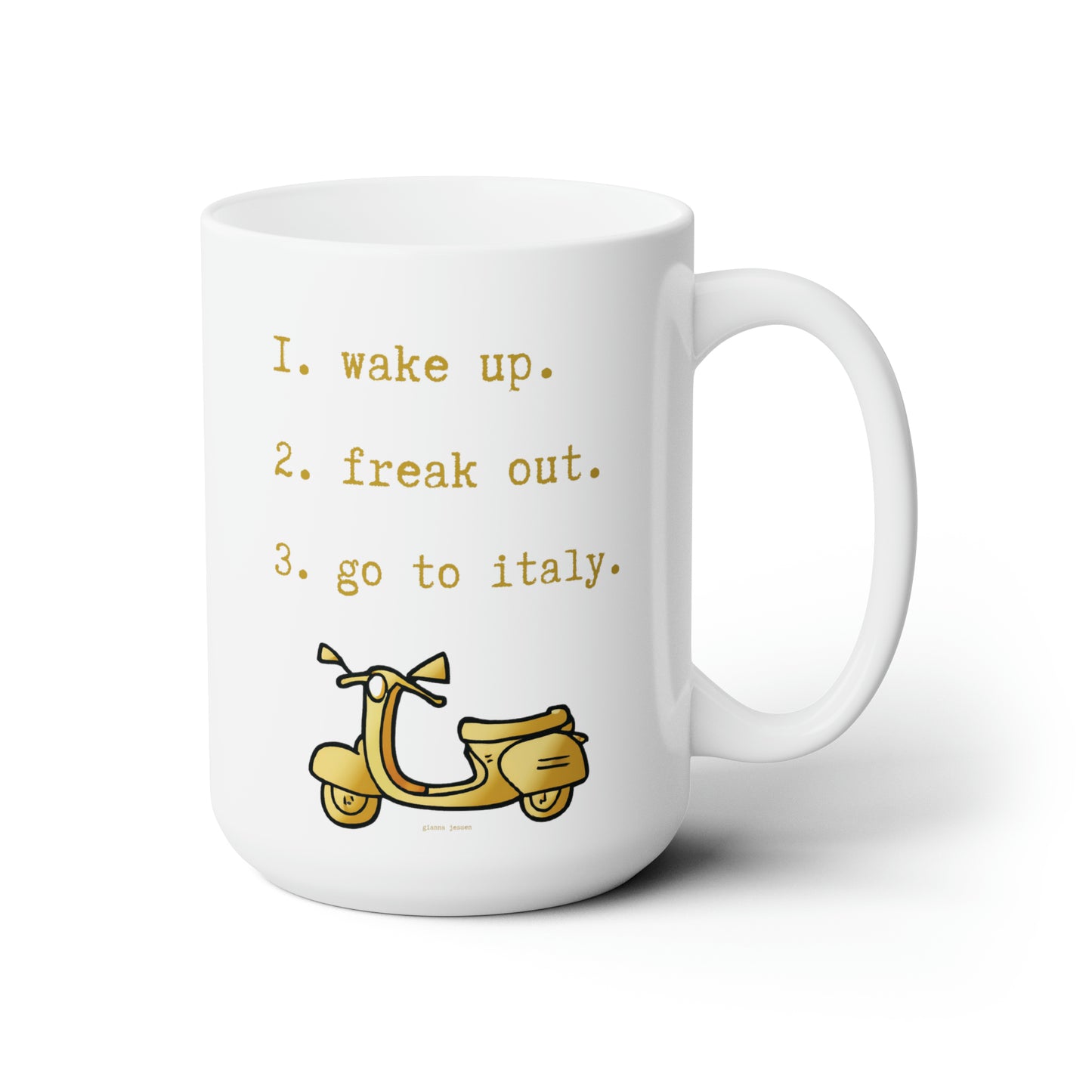 wake up. freak out. go to italy -gianna jessen 15oz ceramic mug
